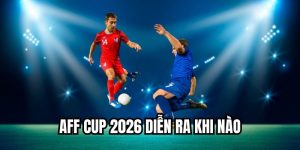 AFF Cup 2026 Diễn Ra Khi Nào