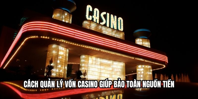 Cách quản lý vốn casino giúp bảo toàn nguồn tiền